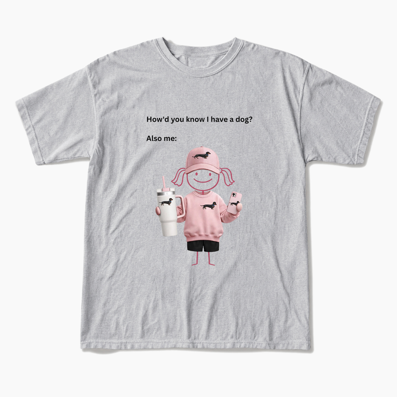 How'd you know I have a dog Also me T Shirts