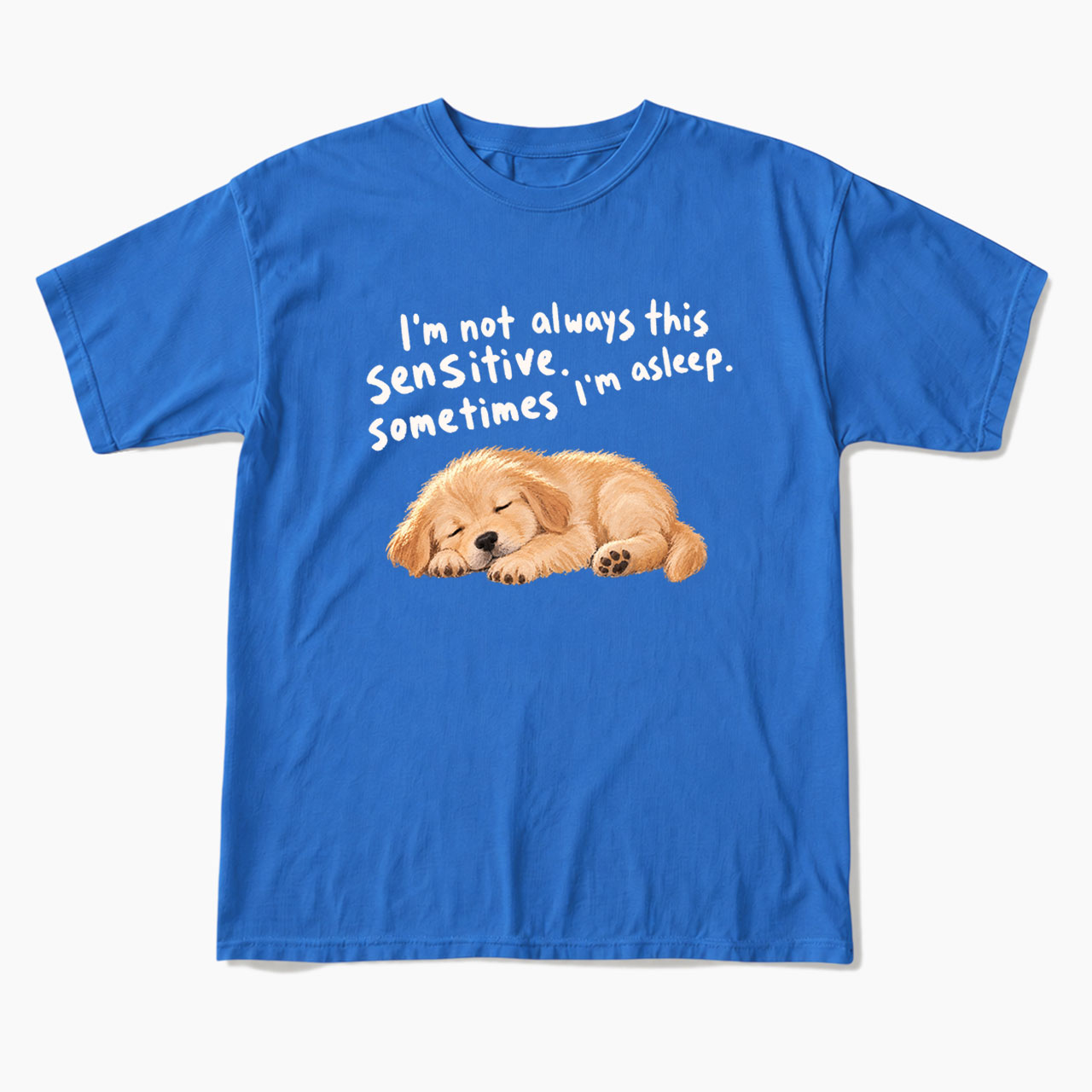 I'm Not Always This Sensitive T Shirts