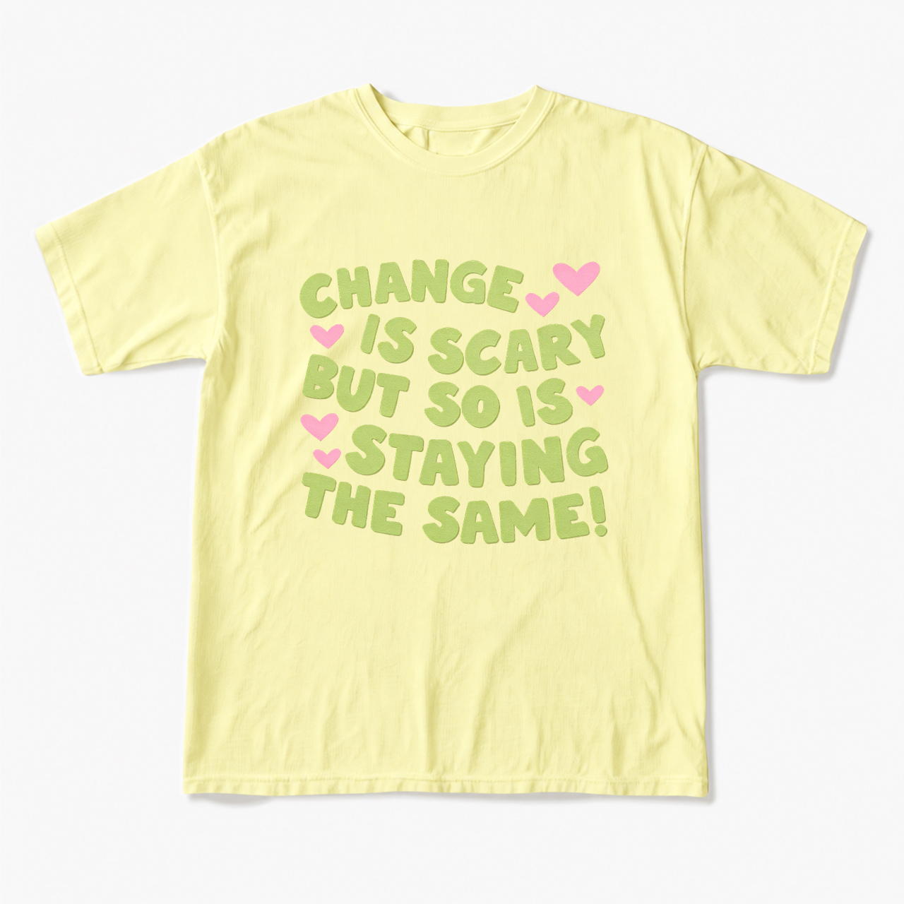 Change Is Scary But So Is Staying The Same T Shirts