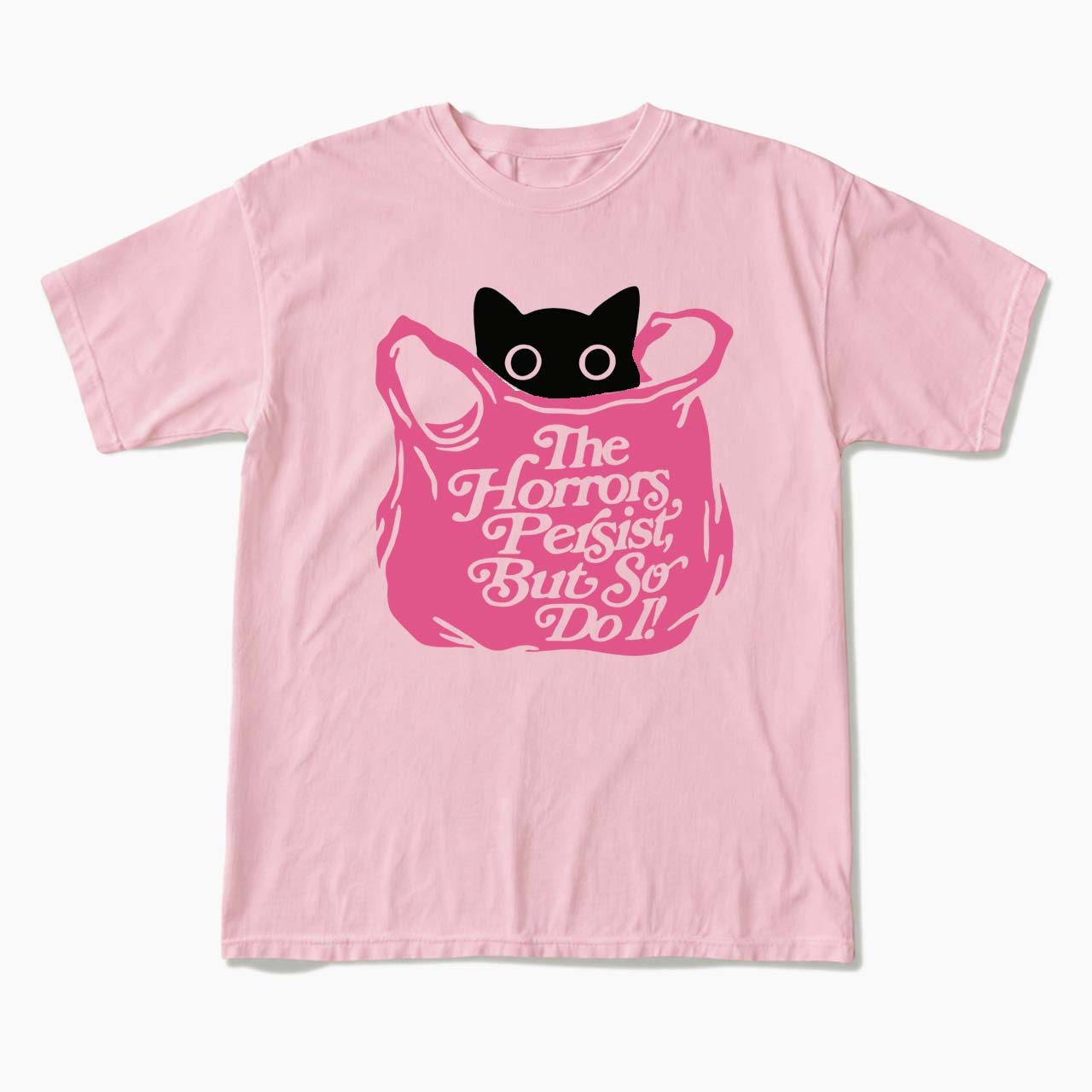 The Horrors Persist But So Do I T Shirts