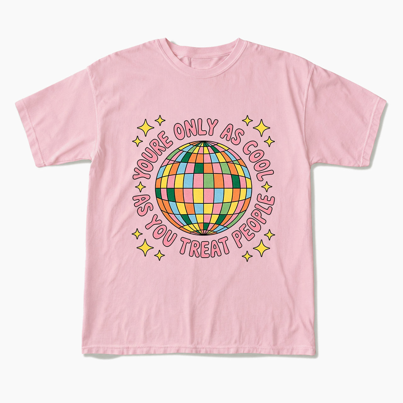 You are Only As Cool As You Treat People T Shirts