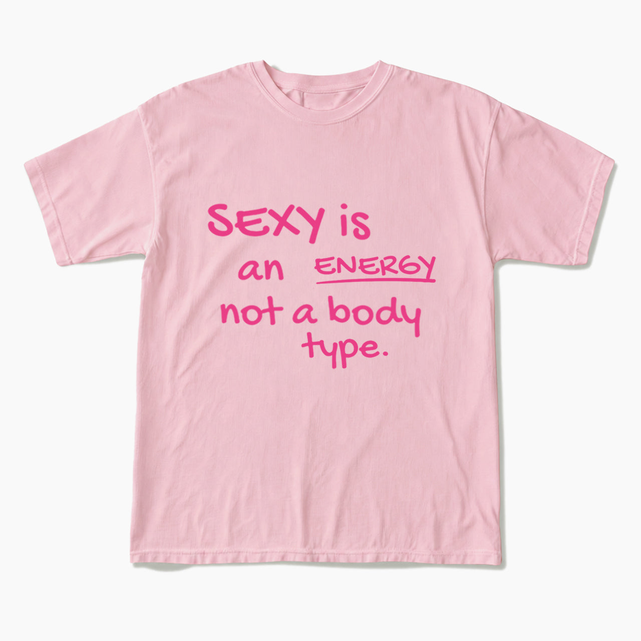 SEXY is an ENERGY not a body type T Shirts