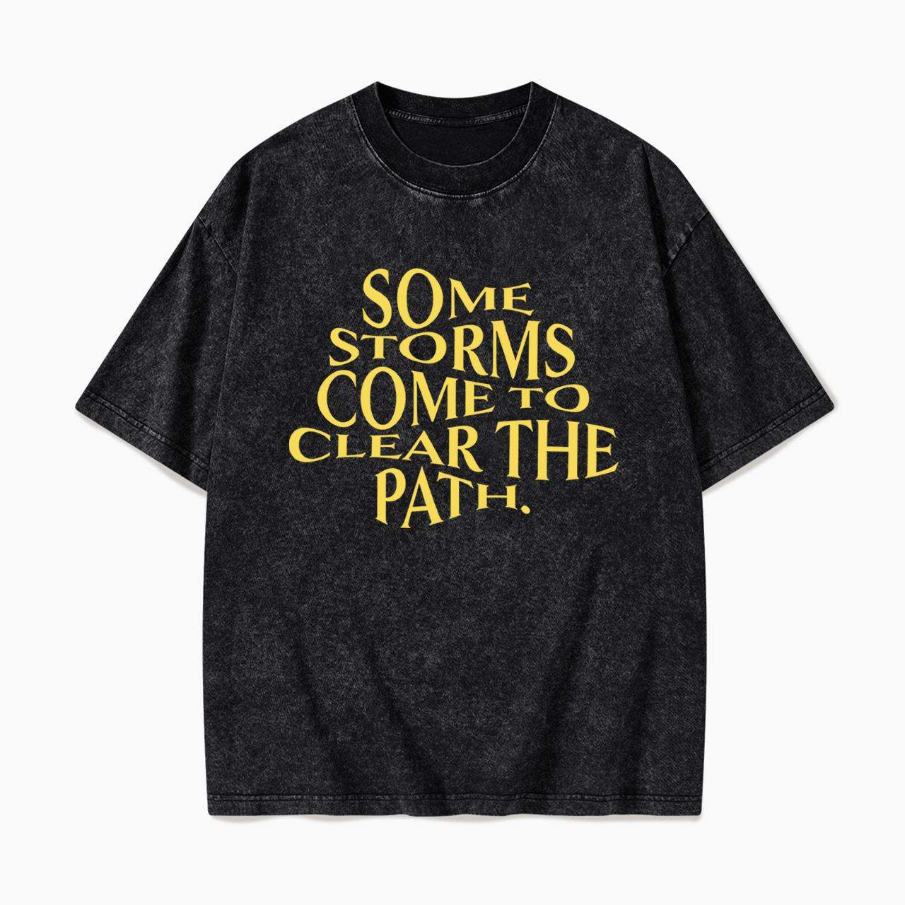 Some Storms Come To Clear Your Path Washed Tees