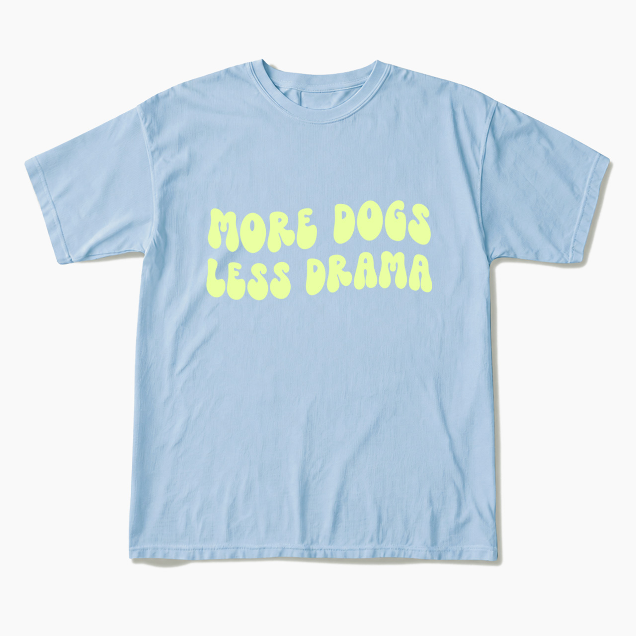 More Dogs Less Drama T Shirts