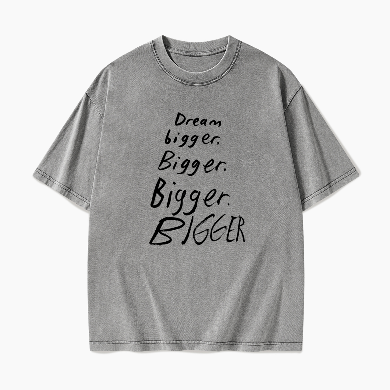 Dream Bigger Bigger Washed Tees
