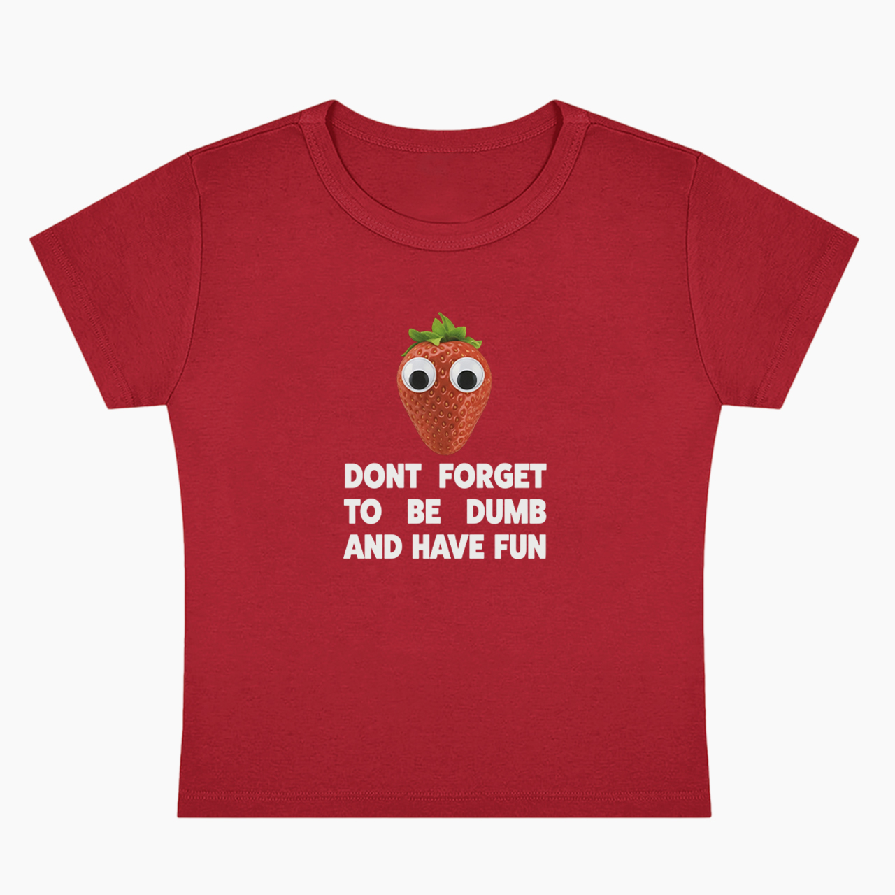 Don't Forget To Be Dumb And Have Fun Baby Tee
