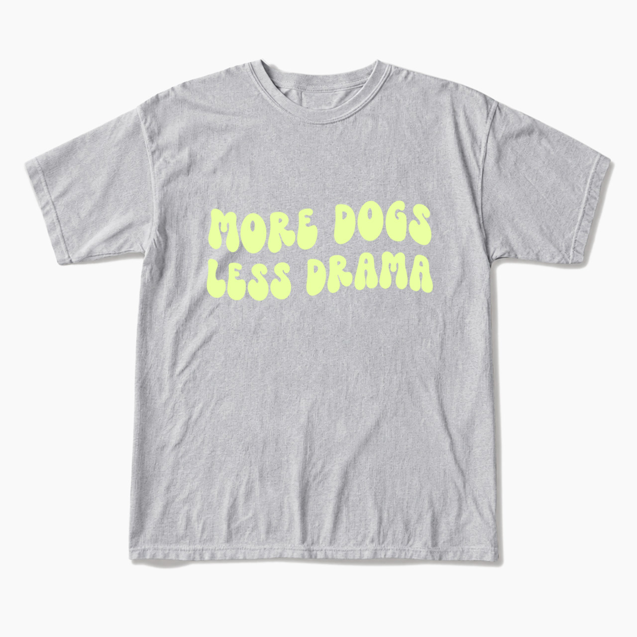 More Dogs Less Drama T Shirts