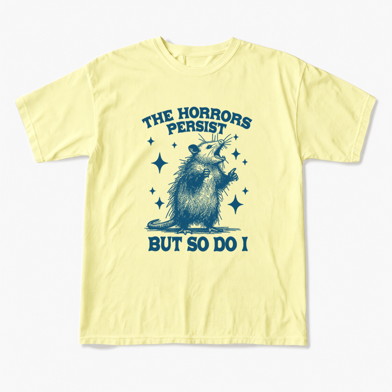 The Horrors Persist But So Do I Opossum T Shirts