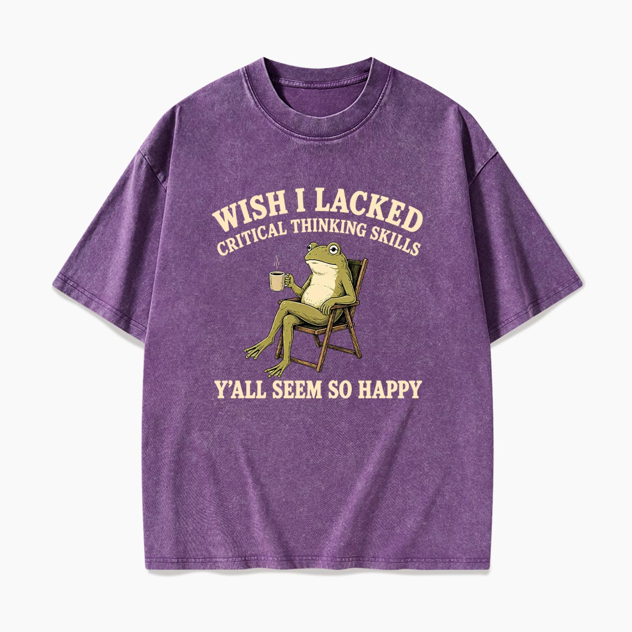 Wish I Lacked Critical Thinking Skills Y'all Seem So Happy Washed Tees