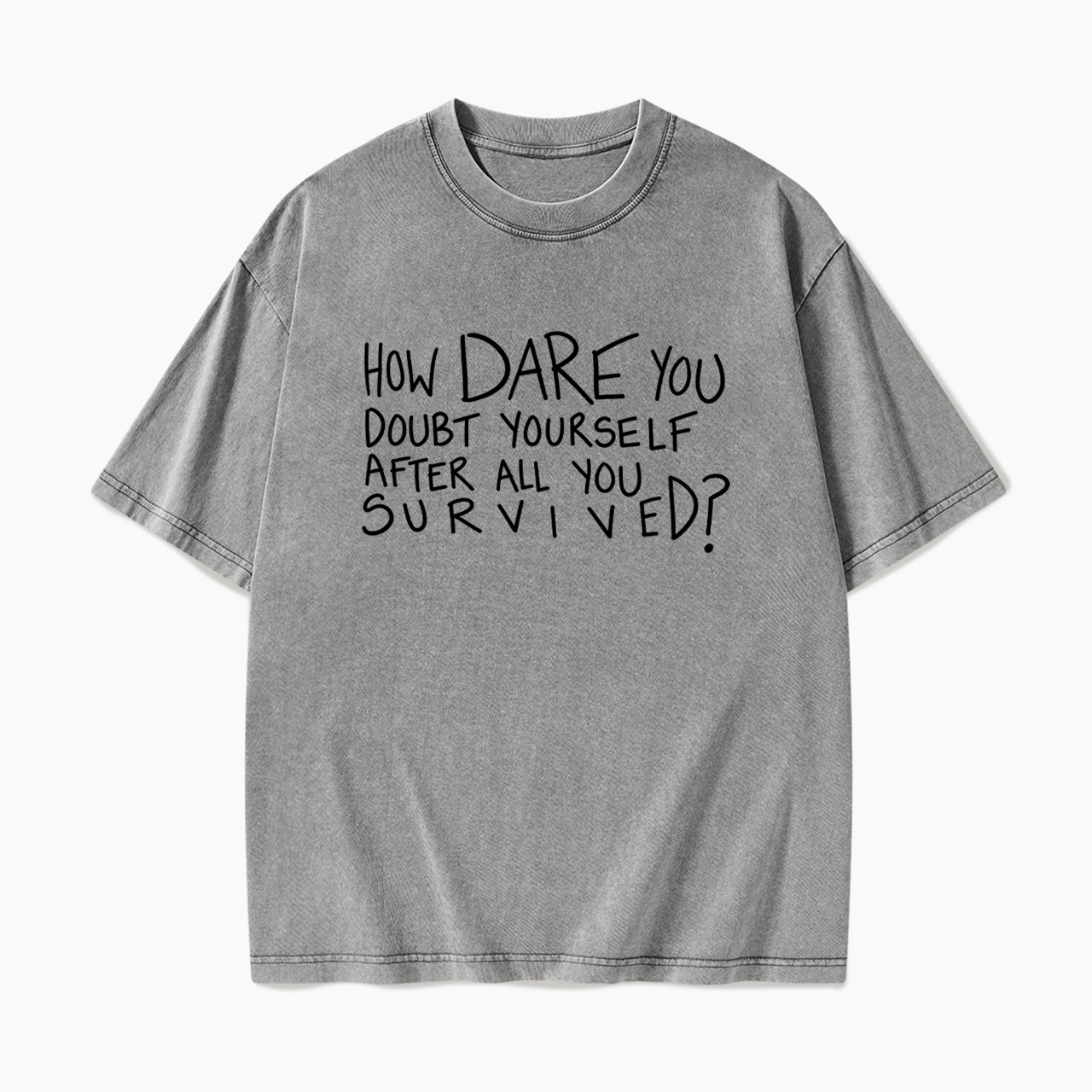 How Dare You Doubt Yourself Washed Tees