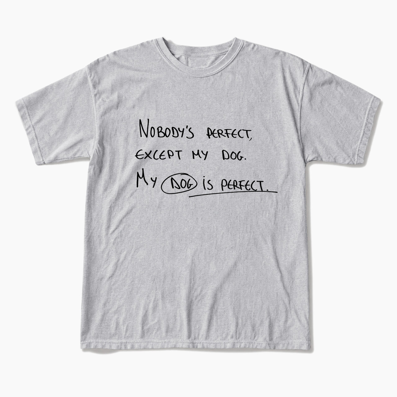 My Dog Is Perfect T Shirts