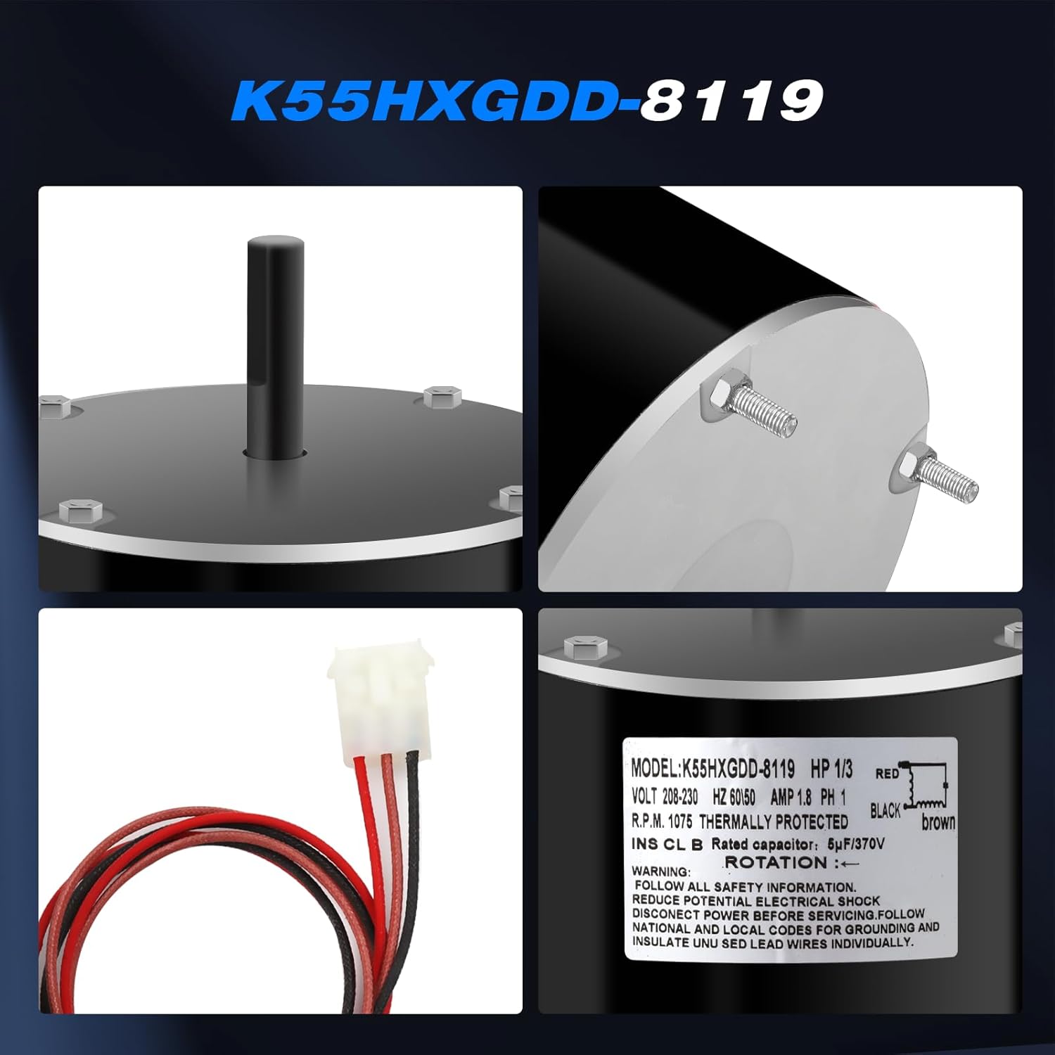 K55HXGDD-8119 Compatible with Emerson Condenser Fan Motor, K55HXGDD-8119 Condenser Fan Motor Designed to Replace Part K55HXGDD-8119, K55HXDAS-6735, K55HXCTJ-6645, 1/3 HP 208-230 Volt.