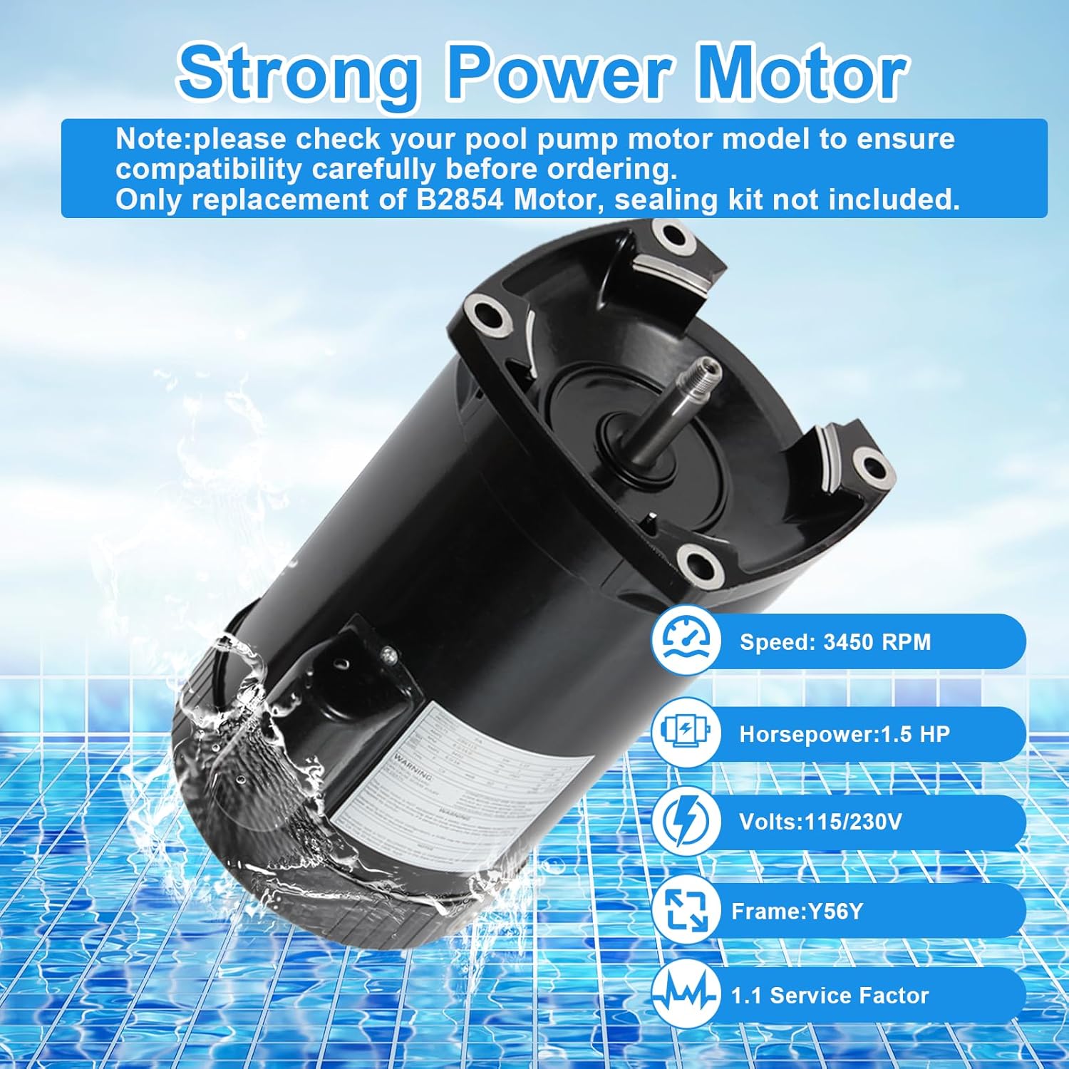 B2854 Pool Pump Motor 1.5 HP, 3450 RPM, 1.1 Service Factor, 8.0/16.0 Amps, 56Y Frame, Compatible with Century ?B2854 ?B854, Only Replacement Motor, Sealing Kit Not Included.