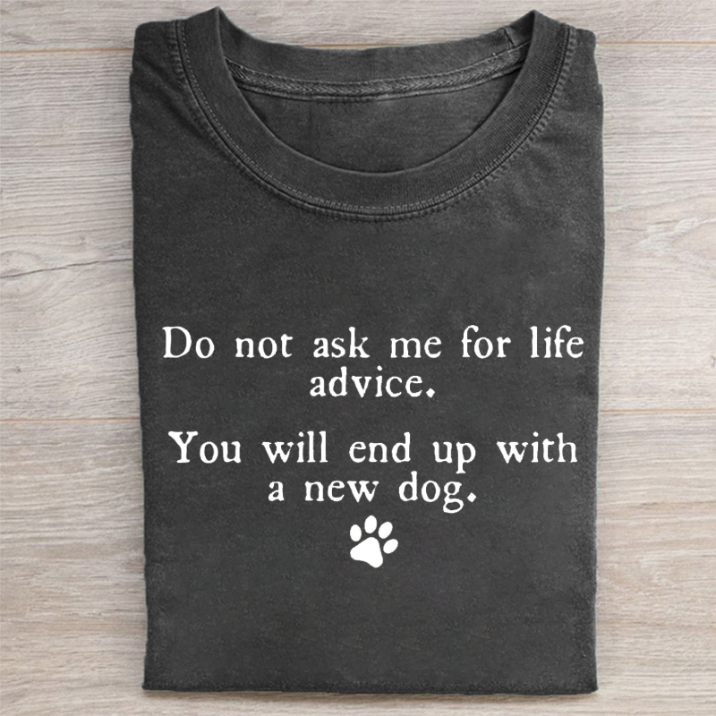 Do Not Ask Me For Life Advice T-shirt