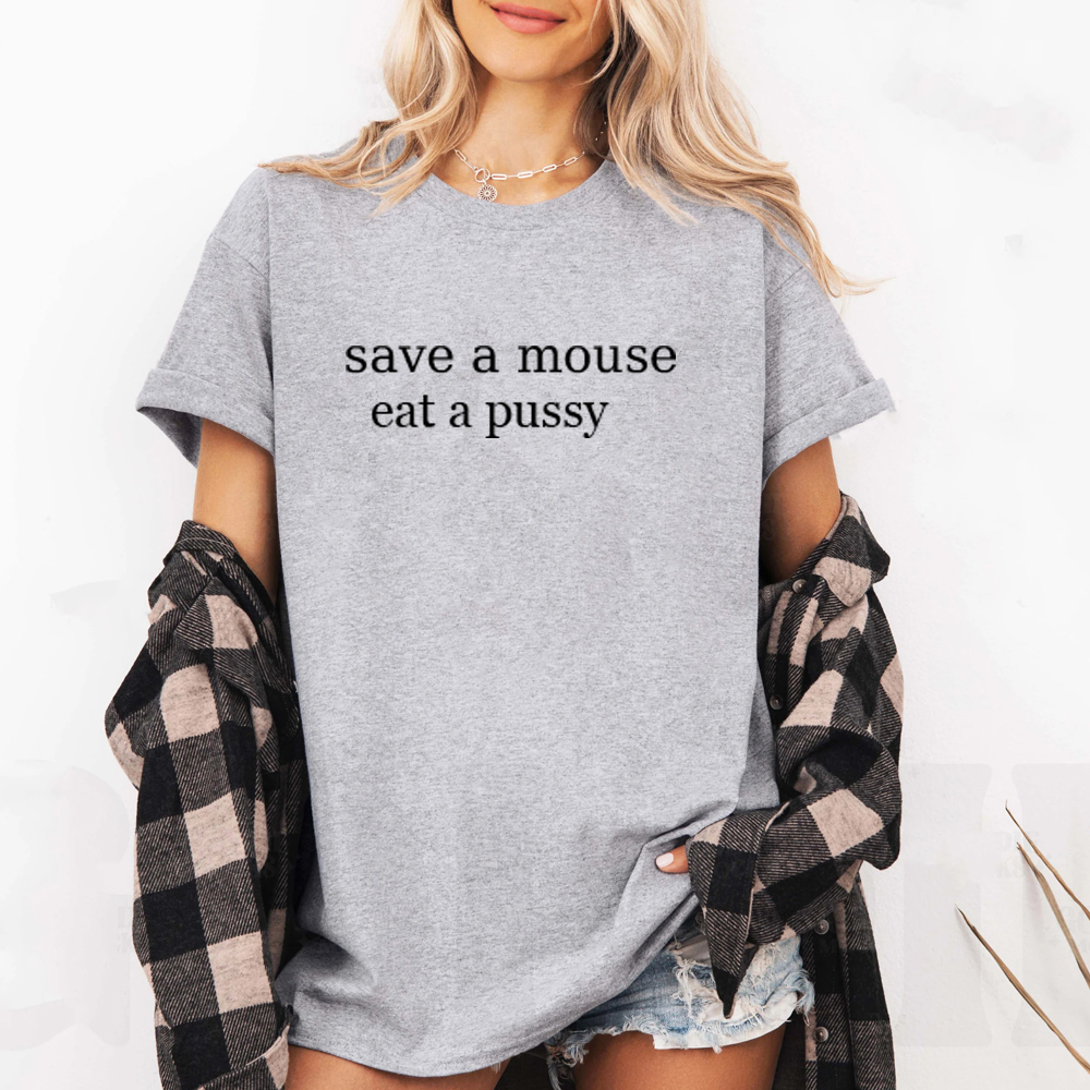 Save A Mouse Eat A Pussy Unisex T-shirt/Crewneck/Hoodie