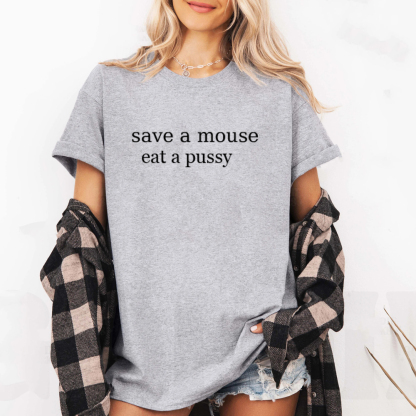 Save A Mouse Eat A Pussy Unisex T-shirt/Crewneck/Hoodie