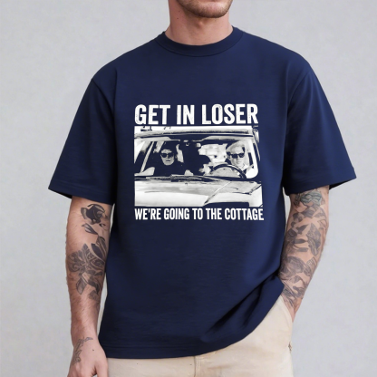 Get In Loser We’re Going To The Cottage Unisex T-shirt/Crewneck/Hoodie