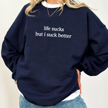 life sucks but i suck better Unisex T-shirt/Crewneck/Hoodie