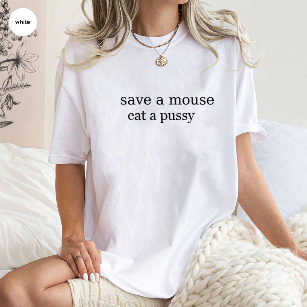 Save A Mouse Eat A Pussy Unisex T-shirt/Crewneck/Hoodie