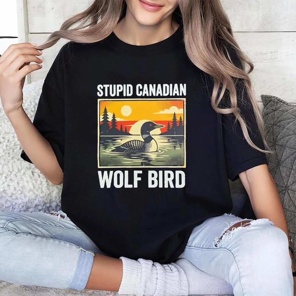 Stupid Canadian Wolf Bird Unisex T-shirt/Crewneck/Hoodie