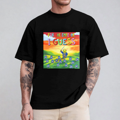 FOR THE EMPEROR, I GUESS Unisex T-shirt/Crewneck/Hoodie