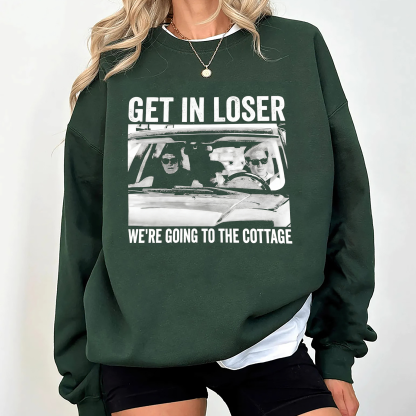 Get In Loser We’re Going To The Cottage Unisex T-shirt/Crewneck/Hoodie