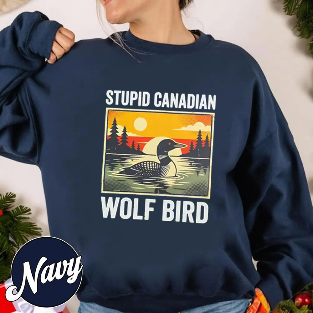 Stupid Canadian Wolf Bird Unisex T-shirt/Crewneck/Hoodie