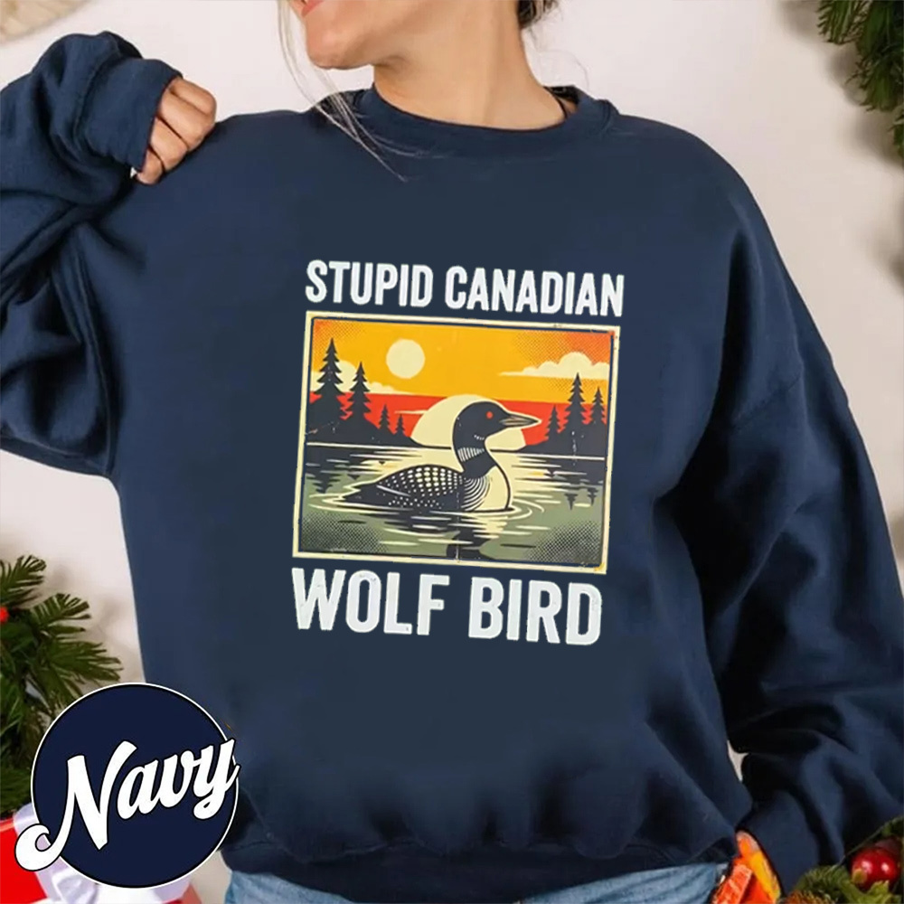 Stupid Canadian Wolf Bird Unisex T-shirt/Crewneck/Hoodie