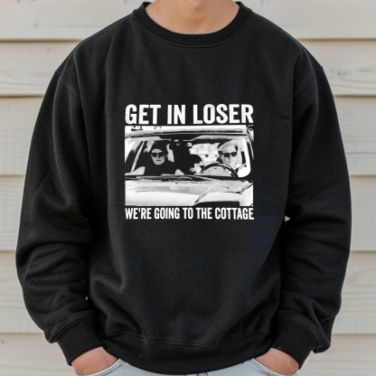 Get In Loser We’re Going To The Cottage Unisex T-shirt/Crewneck/Hoodie