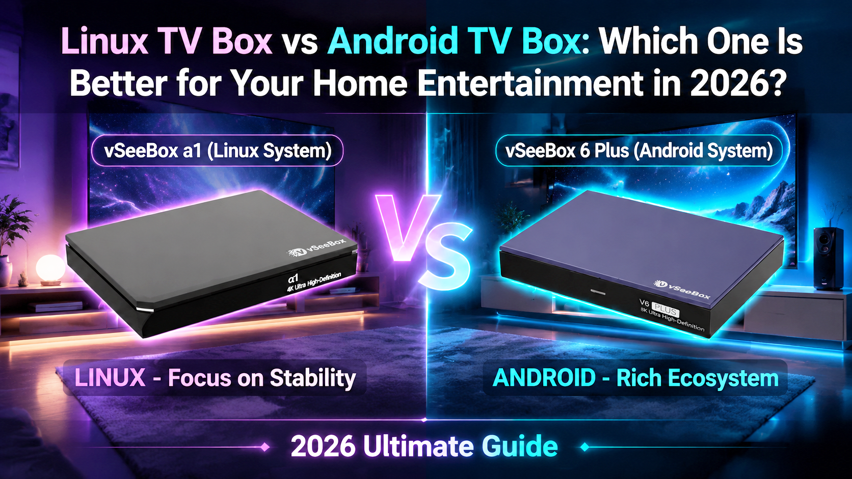 Linux TV Box vs Android TV Box: Which Is Better for Home Entertainment in 2026?-VseeBox