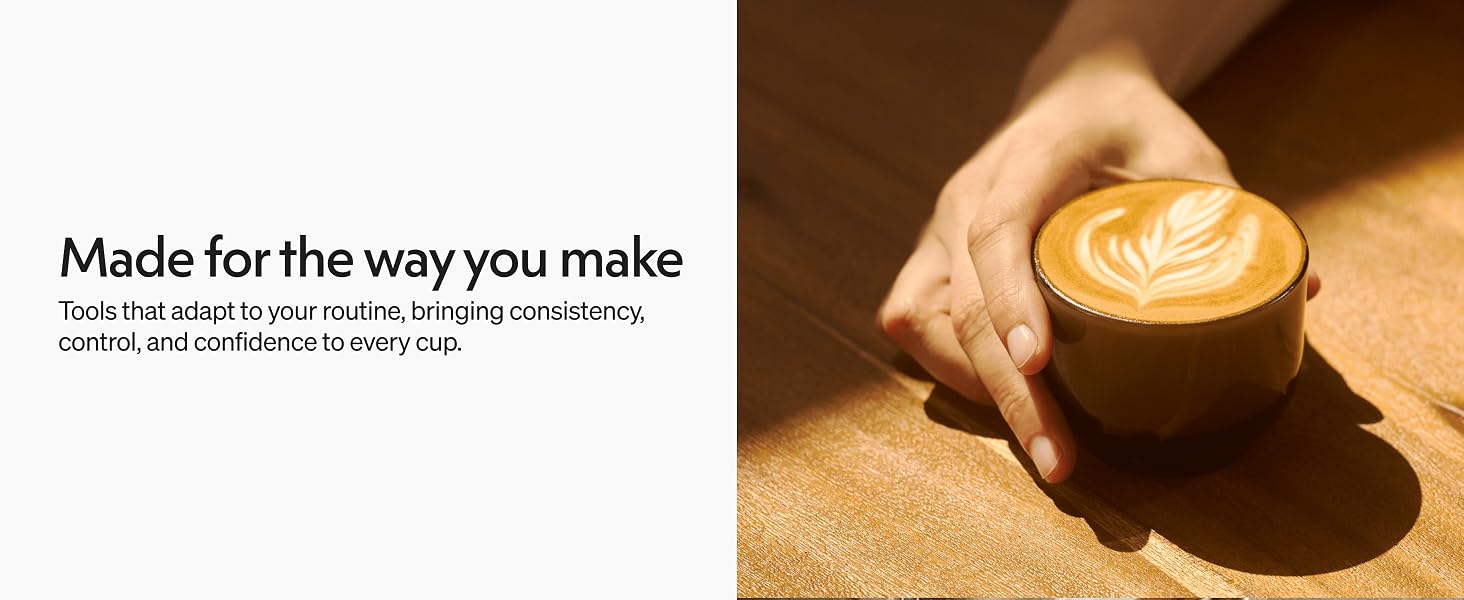 Made for the way you make coffee