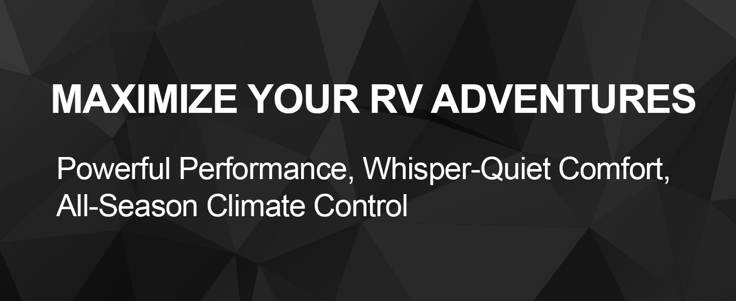 maximize your RV Adventures. powerful performance, quiet comfort, all season climate control