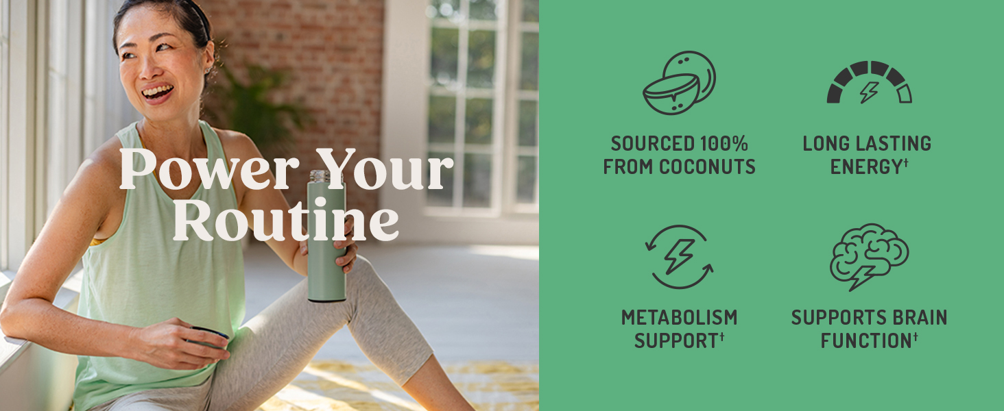 sourecd 100% from coconuts. long lasting energy. metabolism support.