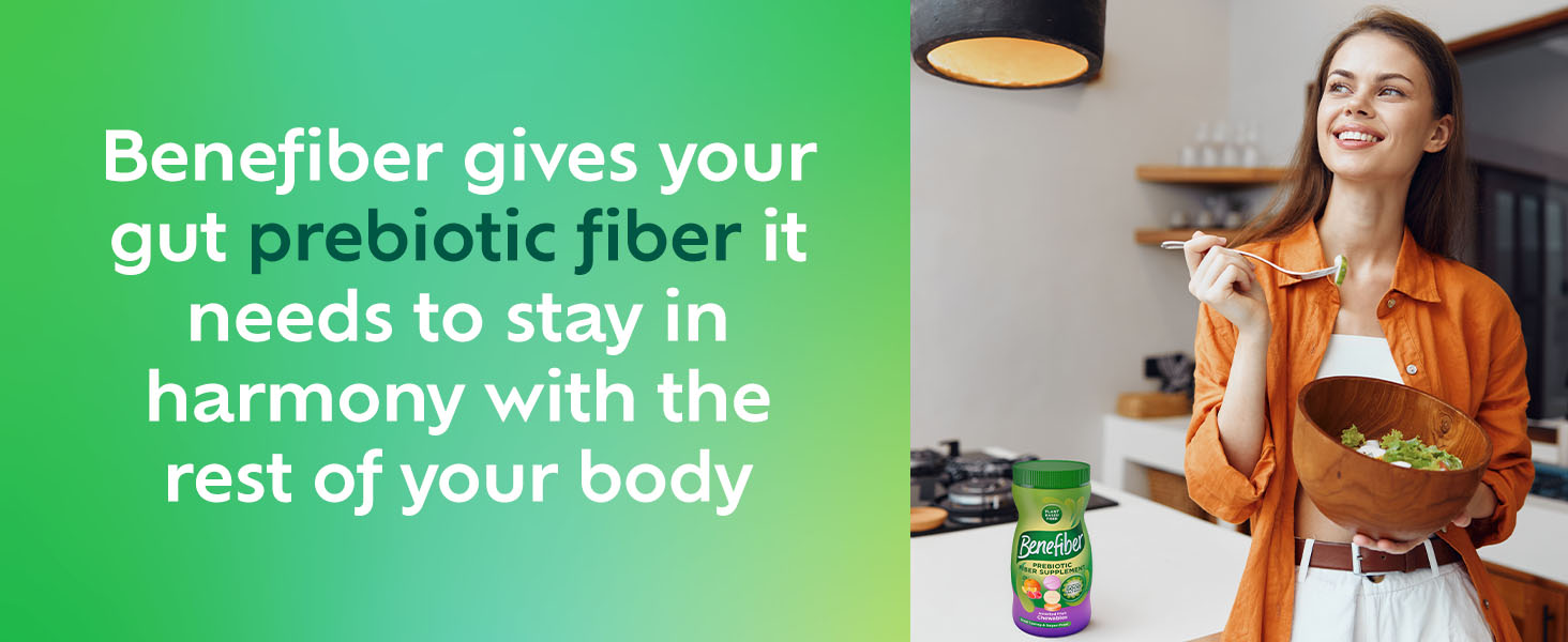 Benefiber gives your gut prebiotic fiber it needs to stay in harmony with the rest of your body