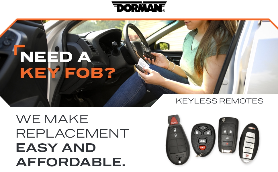 Need a Key Fob? We make replacement easy and affordable. Dorman Keyless Remotes