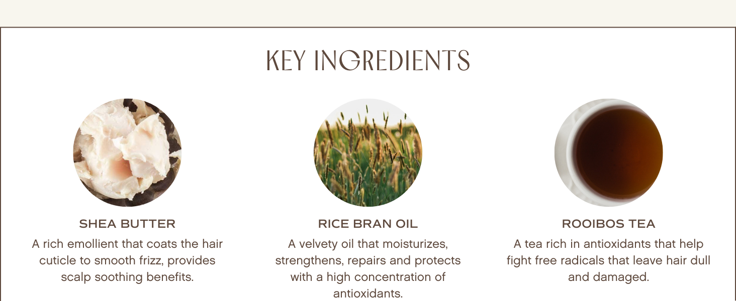 Key Ingredients: Shea Butter, Rice Bran Oil, and Rooibos Tea.