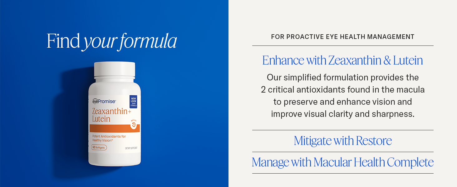 Simplified formula with two macula antioxidants to preserve vision, clarity, and sharpness.