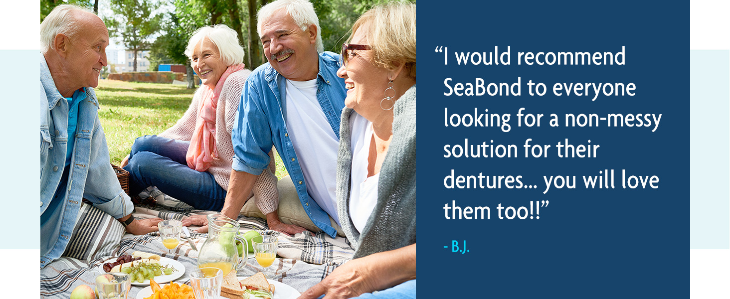 &amp;amp;#34;I would recommend SeaBond to everyone looking for a non-messy solution for their dentures.&amp;amp;#34;