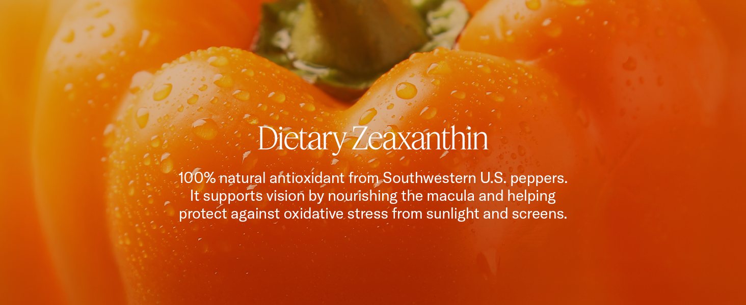 Dietary Zeaxanthin: Nourishes the macula and helps protect against oxidative stress