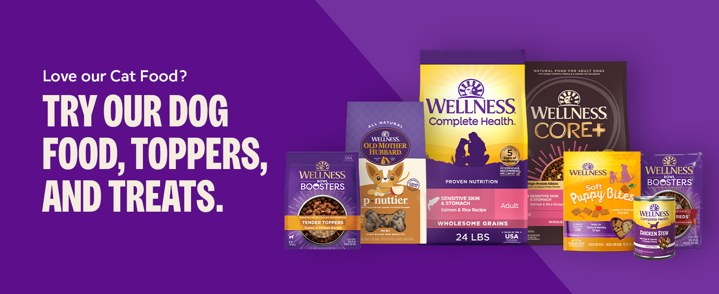 Love our cat food? Try Wellness dog food, toppers and treats.