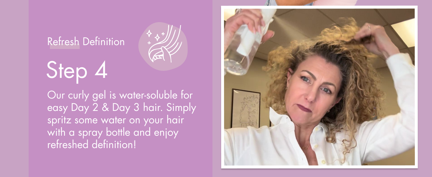 Step 4 refresh definition, our curly gel is water soluble for easy day 2 and day three hair