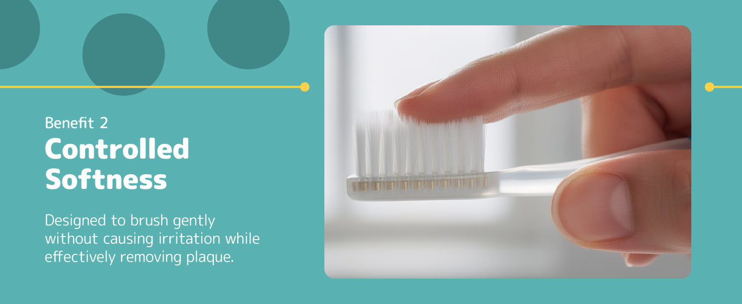 soft bristles to prevent irriation and brushing teeth gently