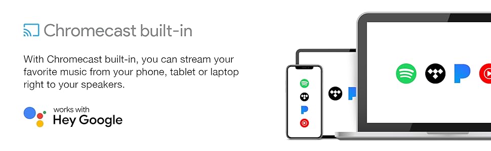 Chromecast built-in. Stream music from your phone to your speakers. Works with Hey Google.
