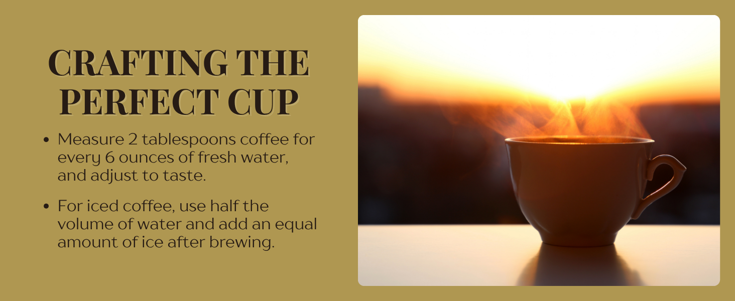 Crafting the perfect cup, 2 tbps coffee for every 6 oz of water, enjoy iced