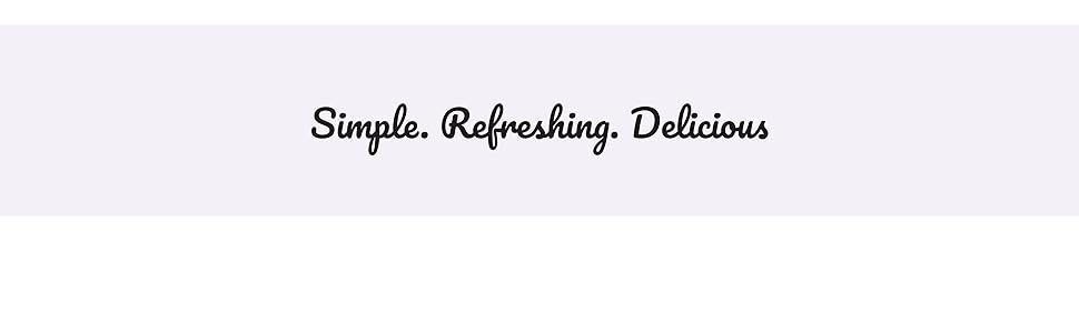 Simple. Refreshing. Delicious