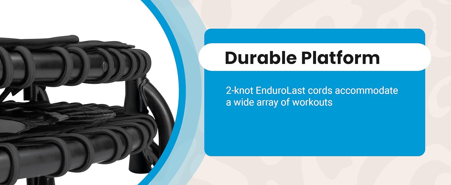 The platform has 2-knot Endurolast cords that accommodate a wide array of workouts.