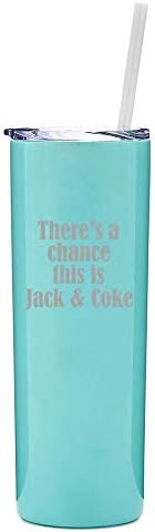 MIP Brand 20 oz Skinny Tall Tumbler Stainless Steel Vacuum Insulated Travel Mug With Straw There's A Chance This Is Jack & Coke (Black)
