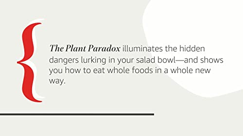 The Plant Paradox: The Hidden Dangers in "Healthy" Foods That Cause Disease and Weight Gain – An NYT Bestselling Medical Nutrition Guide to