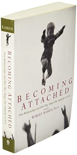 Becoming Attached: First Relationships and How They Shape Our Capacity to Love