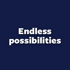 endless possibilities